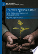 Enactive Cognition in Place : Sense-Making as the Development of Ecological Norms /