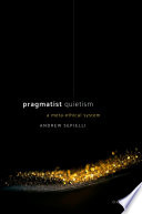 Pragmatist quietism : a meta-ethical system /