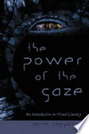 The power of the gaze : an introduction to visual literacy /