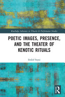 Poetic images, presence, and the theater of kenotic rituals /
