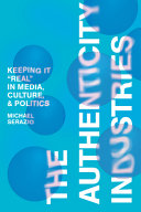 The authenticity industries : keeping it "real" in media, culture, and politics /