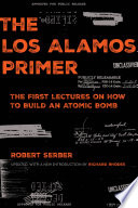 The Los Alamos primer : the first lectures on how to build an atomic bomb /