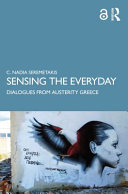 Sensing the everyday : dialogues from austerity Greece /