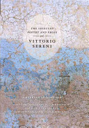 The selected poetry and prose of Vittorio Sereni : a bilingual edition /