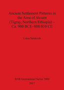 Ancient settlement patterns in the area of Aksum (Tigray, northern Ethiopia) -- ca. 900 BCE-800/850 CE /