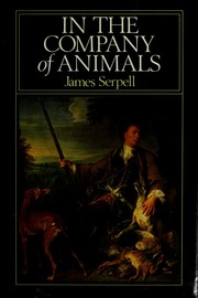 In the company of animals : a study of human-animal relationships /