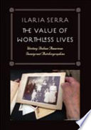 The value of worthless lives : writing Italian American immigrant autobiographies /