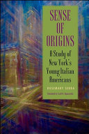 Sense of origins : a study of New York's young Italian Americans /