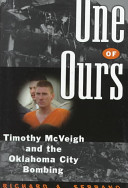 One of ours : Timothy McVeigh and the Oklahoma City bombing /