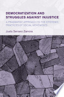 Democratization and struggles against injustice : a pragmatist approach to the epistemic practices of social movements /