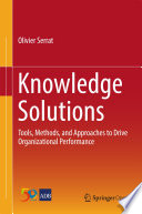 Knowledge Solutions : Tools, Methods, and Approaches to Drive Organizational Performance /