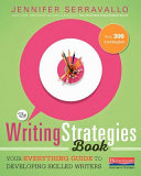 The writing strategies book : your everything guide to developing skilled writers /