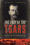 The last of the tsars : Nicholas II and the Russian Revolution /