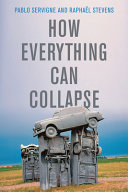 How everything can collapse : a manual for our times /