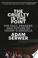 The cruelty is the point : essays on Trump's America /
