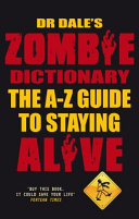 Dr. Dale's zombie dictionary : the A-Z guide to staying alive /