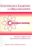 Continuous learning in organizations : individual, group, and organizational perspectives /