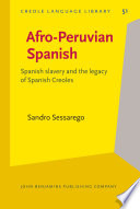 Afro-Peruvian Spanish : Spanish slavery and the legacy of Spanish Creoles /
