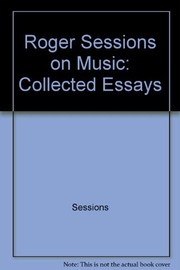 Roger Sessions on music : collected essays /