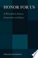 Honor for us : a philosophical analysis, interpretation and defense /