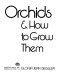 Orchids & how to grow them /