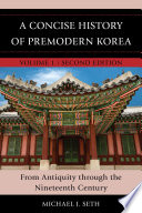 A concise history of premodern Korea : from antiquity through the nineteenth century /