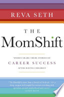 The momshift : women share their stories of career success after having children /