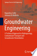 Groundwater Engineering : A Technical Approach to Hydrogeology, Contaminant Transport and Groundwater Remediation /
