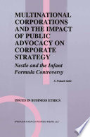 Multinational Corporations and the Impact of Public Advocacy on Corporate Strategy : Nestle and the Infant Formula Controversy /