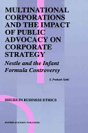 Multinational corporations and the impact of public advocacy on corporate strategy : Nestle and the infant formula controversy /