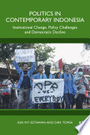 Politics in contemporary Indonesia : institutional change, policy challenges and democratic decline /