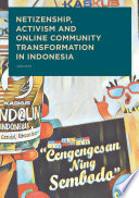 Netizenship, activism and online community transformation in Indonesia /