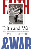 Faith and war : how Christians debated the Cold and Vietnam Wars /