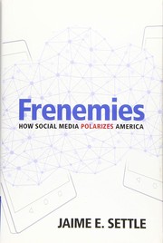 Frenemies : how social media polarizes America /