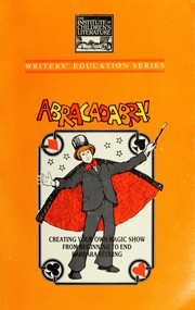 Abracadabra! : Creating your own magic show from beginning to end /