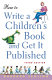 How to write a children's book and get it published /