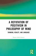 Refutation of positivism in philosophy of mind : thinking, reality, and language /