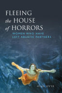 Fleeing the house of horrors : women who have left abusive partners /