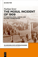 The Mosul incident of 1909 : its sociopolitical, judicial and military consequences /