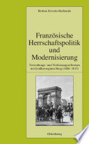 Französische Herrschaftspolitik und Modernisierung Verwaltungs- und Verfassungsreformen im Großherzogtum Berg (1806-1813)