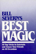 Bill Severn's best magic : 50 top tricks to entertain and amaze your friends on all occasions /