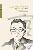 Watsuji Tetsurô's global ethics of emptiness : a contemporary look at a modern Japanese philosopher /