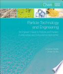 Particle technology and engineering : an engineer's guide to particles and powders: fundamentals and computational approaches /