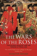 A brief history of the Wars of the Roses /