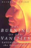 The burning of the vanities : Savonarola and the Borgia Pope /