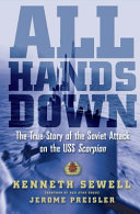 All hands down : the true story of the Soviet attack on the USS Scorpion /