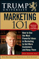 Trump University marketing 101 : how to use the most powerful ideas in marketing to get more customers and keep them /