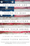 The people are going to rise like the waters upon your shore : a story of American rage /