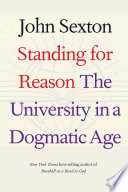 Standing for reason : the university in a dogmatic age /