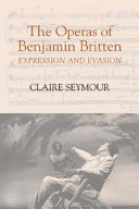The operas of Benjamin Britten : expression and evasion /
